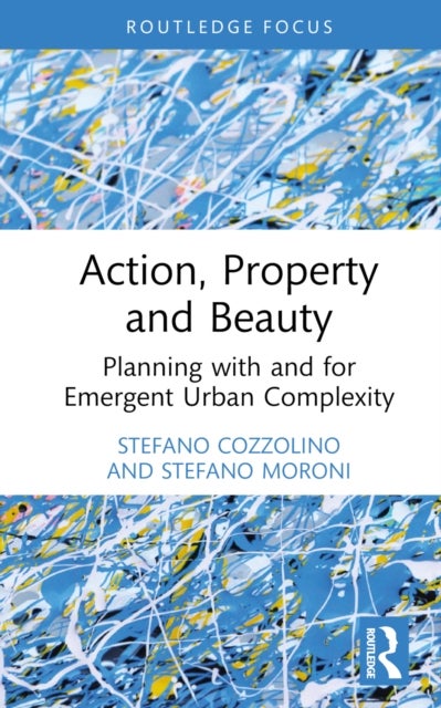 Action, Property and Beauty - Planning with and for Emergent Urban Complexity
