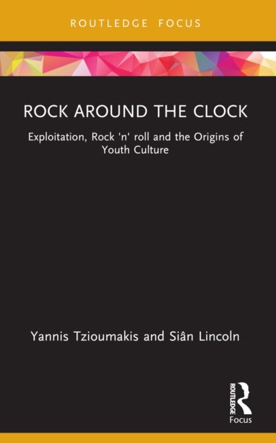 Rock around the Clock - Exploitation, Rock 'n' roll and the Origins of Youth Culture