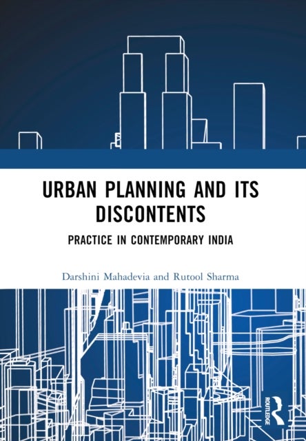 Urban Planning and its Discontents - Practice in Contemporary India