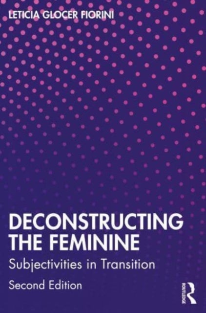 Deconstructing the Feminine - Subjectivities in Transition