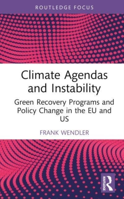 Climate Agendas and Instability - Green Recovery Programs and Policy Change in the EU and US