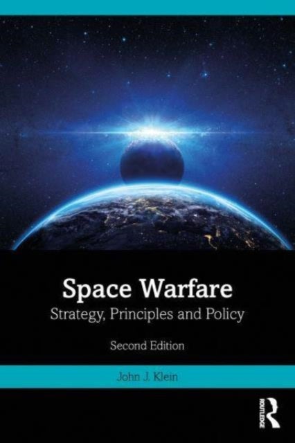 Space Warfare - Strategy, Principles and Policy
