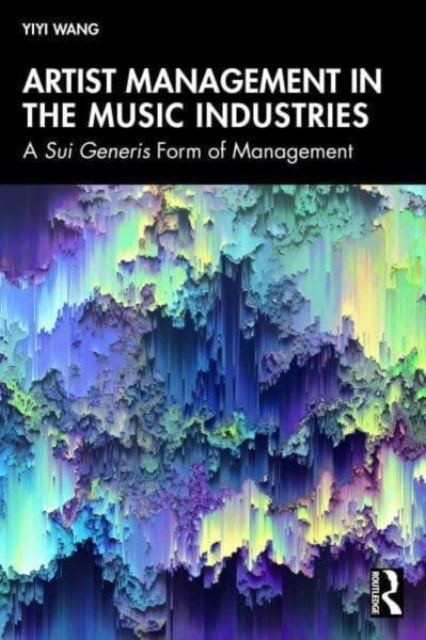 Artist Management in the Music Industries - A Sui Generis Form of Management