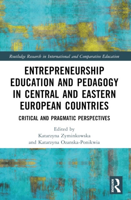 Entrepreneurship Education and Pedagogy in Central and Eastern European Countries - Critical and Pragmatic Perspectives
