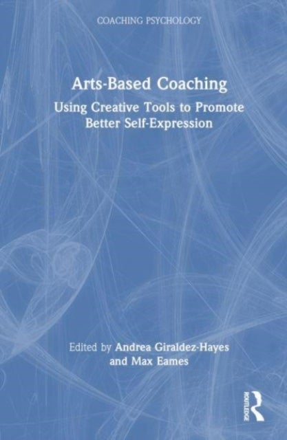 Arts-Based Coaching - Using Creative Tools to Promote Better Self-Expression