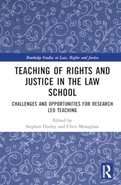 Teaching of Rights and Justice in the Law School - Challenges and Opportunities for Research Led Teaching