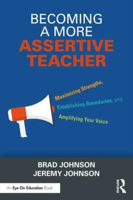 Becoming a More Assertive Teacher - Maximizing Strengths, Establishing Boundaries, and Amplifying Your Voice