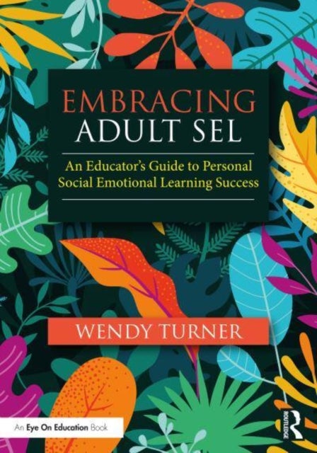 Embracing Adult SEL - An Educator's Guide to Personal Social Emotional Learning Success
