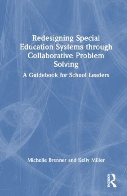 Bilde av Redesigning Special Education Systems Through Collaborative Problem Solving Av Michelle Brenner, Kelly Miller