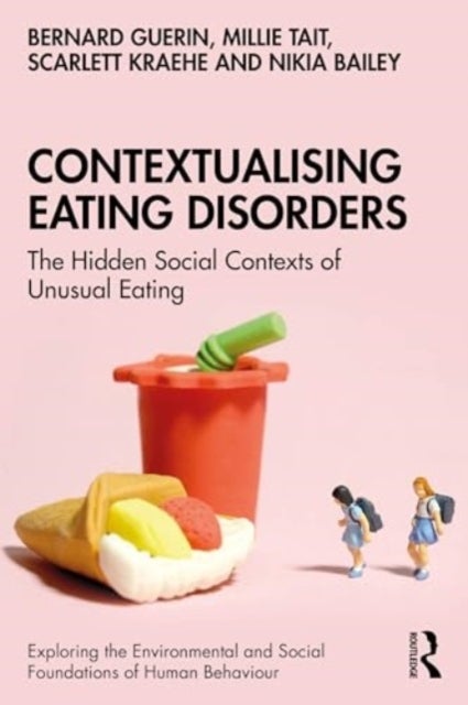 Contextualising Eating Disorders - The Hidden Social Contexts of Unusual Eating