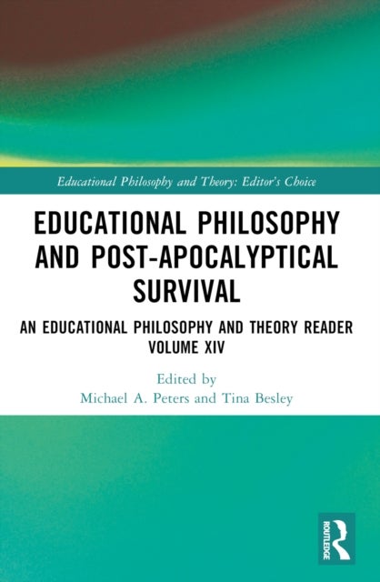 Educational Philosophy and Post-Apocalyptical Survival - An Educational Philosophy and Theory Reader Volume XIV