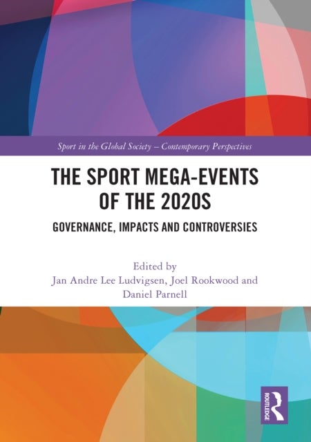 The Sport Mega-Events of the 2020s - Governance, Impacts and Controversies