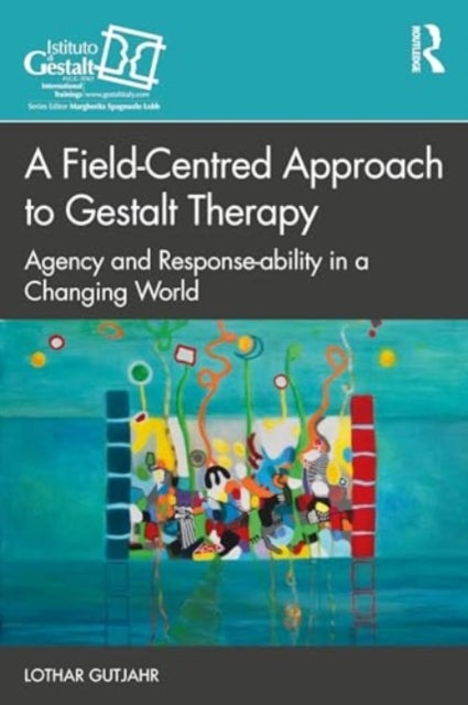 A Field-Centred Approach to Gestalt Therapy - Agency and Response-ability in a Changing World