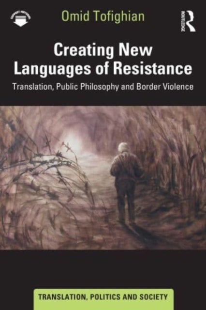 Creating New Languages of Resistance - Translation, Public Philosophy and Border Violence