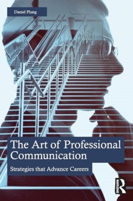 The Art of Professional Communication - Strategies that Advance Careers