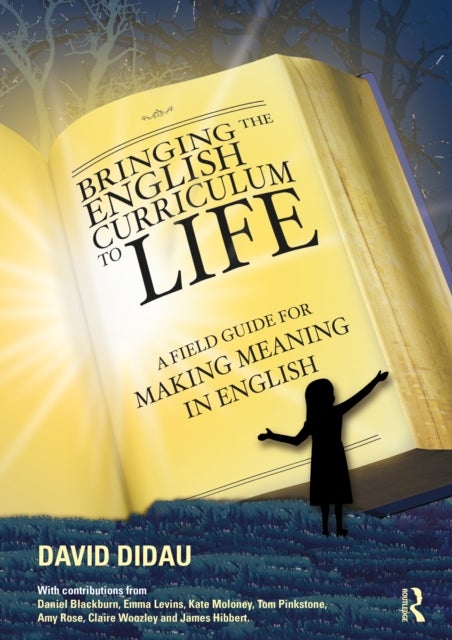 Bringing the English Curriculum to Life - A Field Guide for Making Meaning in English