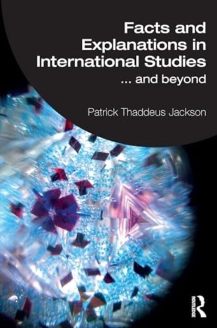 Facts and Explanations in International Studies - ...and beyond