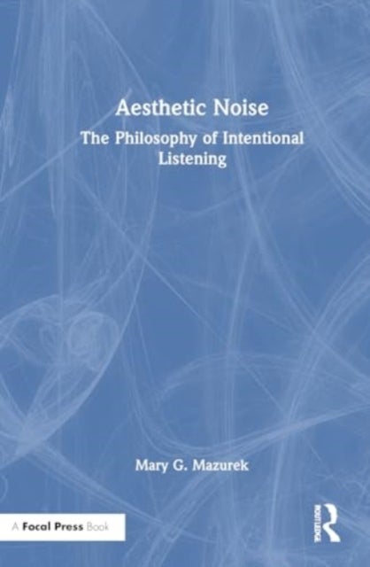Aesthetic Noise - The Philosophy of Intentional Listening