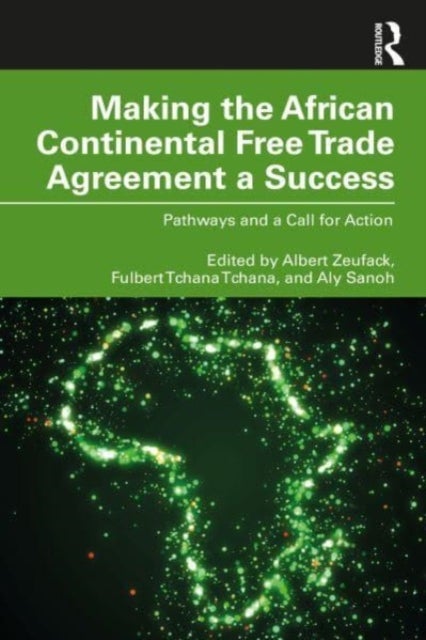 Making the African Continental Free Trade Agreement a Success - Pathways and a Call for Action