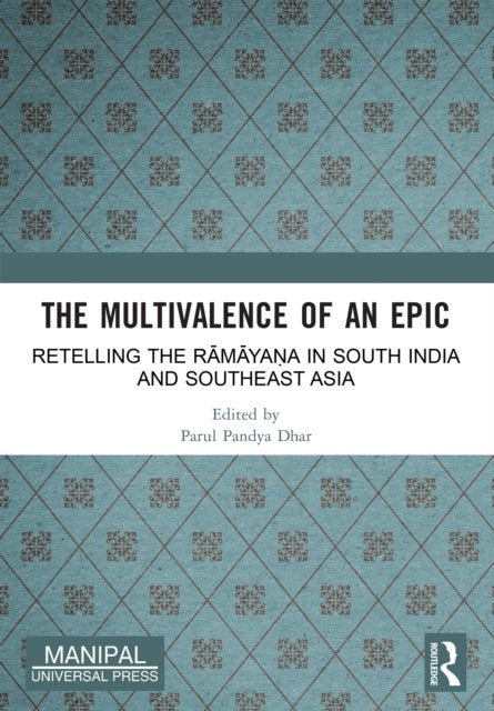 The Multivalence of an Epic - Retelling the Ramayana in South India and Southeast Asia