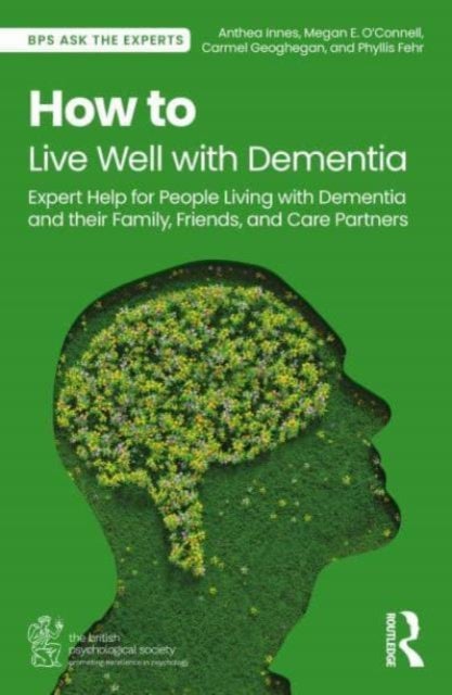 How to Live Well with Dementia - Expert Help for People Living with Dementia and their Family, Friends, and Care Partners
