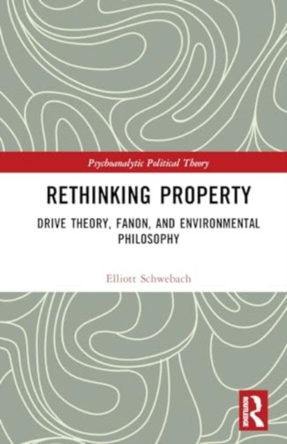 Rethinking Property - Drive Theory, Fanon, and Environmental Philosophy