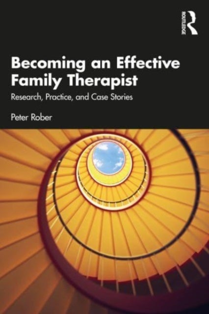 Becoming an Effective Family Therapist - Research, Practice, and Case Stories