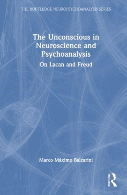 The Unconscious in Neuroscience and Psychoanalysis - On Lacan and Freud
