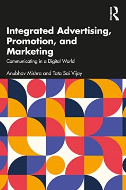 Integrated Advertising, Promotion, and Marketing - Communicating in a Digital World