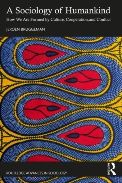 A Sociology of Humankind - How We Are Formed by Culture, Cooperation, and Conflict