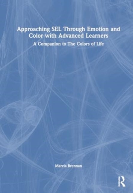 Approaching SEL Through Emotion and Color with Advanced Learners - A Companion to The Colors of Life