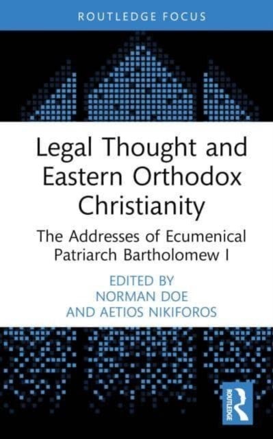 Legal Thought and Eastern Orthodox Christianity - The Addresses of Ecumenical Patriarch Bartholomew I