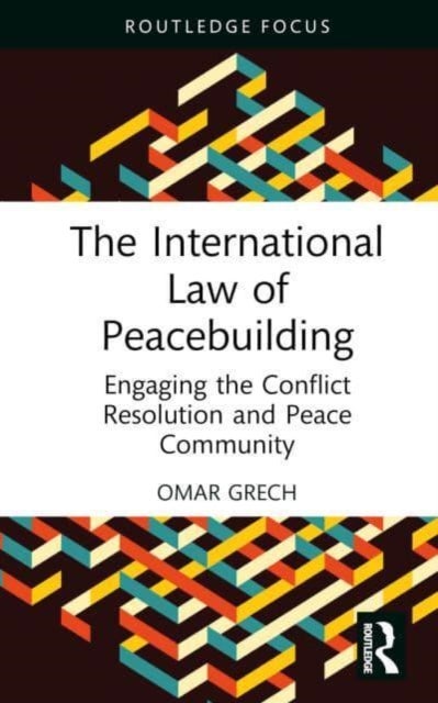 The International Law of Peacebuilding - Engaging the Conflict Resolution and Peace Community