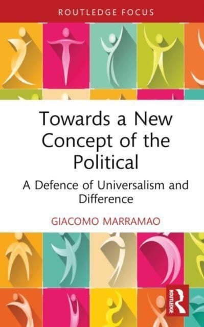 Towards a New Concept of the Political - A Defence of Universalism and Difference
