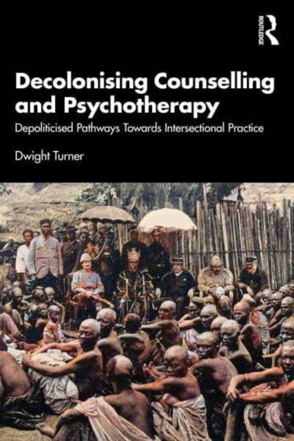 Decolonising Counselling and Psychotherapy - Depoliticised Pathways Towards Intersectional Practice