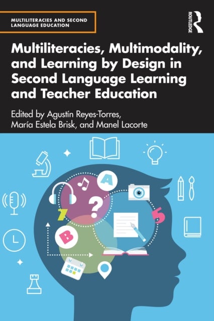 Multiliteracies, Multimodality, and Learning by Design in Second Language Learning and Teacher Educa
