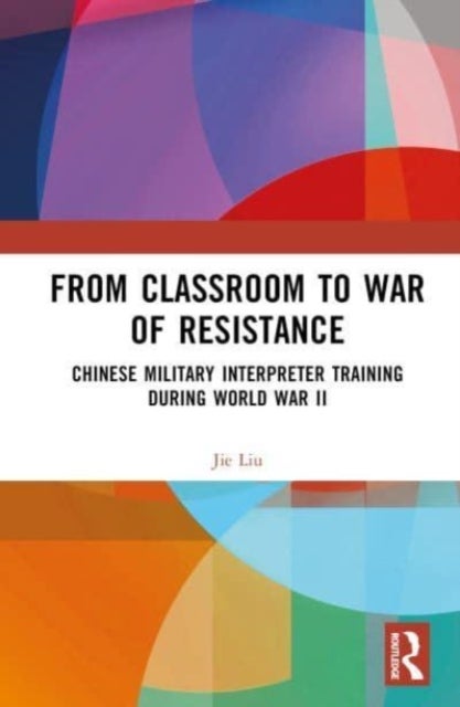 From Classroom to War of Resistance - Chinese Military Interpreter Training during World War II