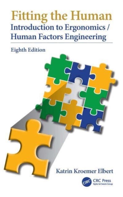 Fitting the Human: Introduction to Ergonomics/Human Factors Engineering, Eighth Edition - Introduction to Ergonomics/Human Factors Engineering, Eighth Edition