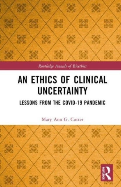 An Ethics of Clinical Uncertainty - Lessons from the COVID-19 Pandemic