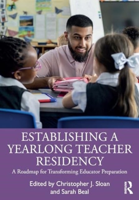 Establishing a Yearlong Teacher Residency - A Roadmap for Transforming Educator Preparation