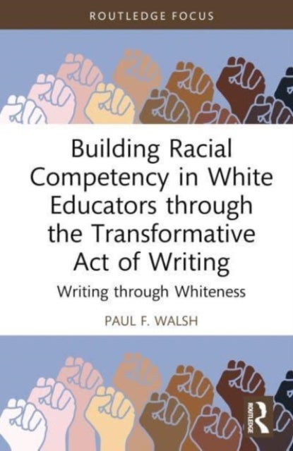 Building Racial Competency in White Educators through the Transformative Act of Writing - Writing through Whiteness
