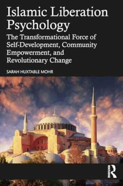 Islamic Liberation Psychology - The Transformational Force of Self-Development, Community Empowerment, and Revolutionary Change