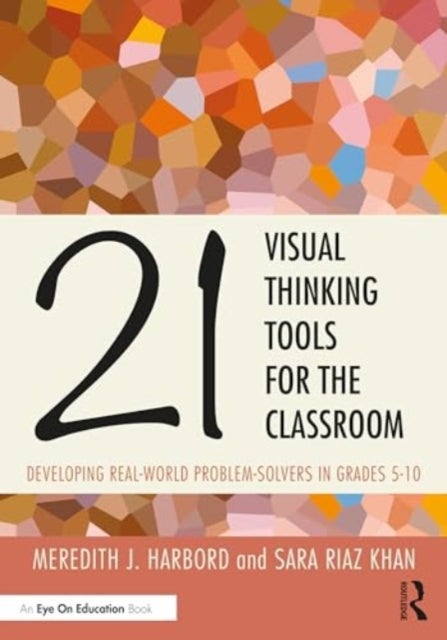 21 Visual Thinking Tools for the Classroom - Developing Real-World Problem Solvers in Grades 5-10