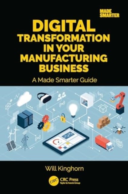 Digital Transformation in Your Manufacturing Business - A Made Smarter Guide