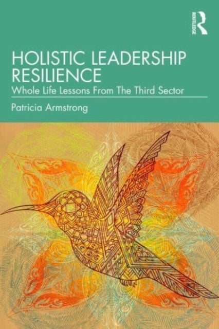 Holistic Leadership Resilience - Whole Life Lessons From The Third Sector