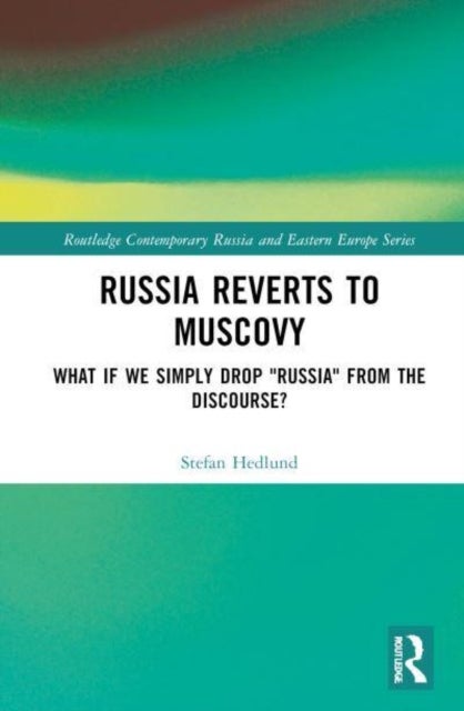 Russia Reverts to Muscovy - What if We Simply Drop "Russia" from the Discourse?