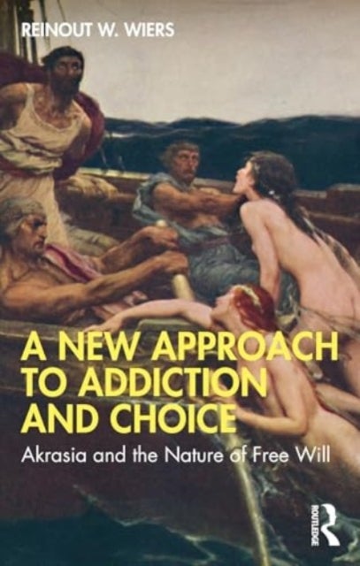 A New Approach to Addiction and Choice - Akrasia and the Nature of Free Will