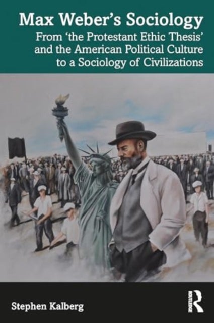 Max Weber¿s Sociology - From "the Protestant Ethic Thesis" and the American Political Culture to a Sociology of Civilization