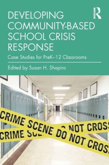 Developing Community-Based School Crisis Response - Case Studies for PreK¿12 Classrooms