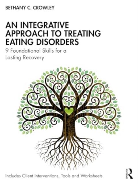 An Integrative Approach to Treating Eating Disorders - 9 Foundational Skills for a Lasting Recovery